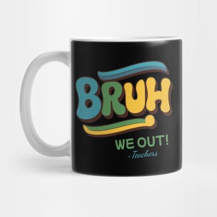 Bruh We Out Teachers Funny Last day of School Mug